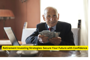 Retirement Investing Strategies: Secure Your Future with Confidence