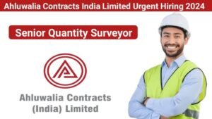 Ahluwalia Contracts India Limited Urgent Hiring 2024 | For Senior Quantity Surveyor